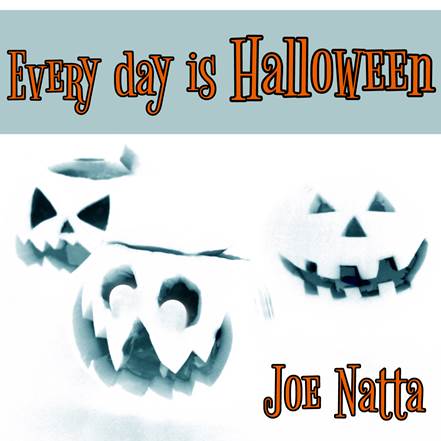 Descrizione: Descrizione: Descrizione: Descrizione: Descrizione: Descrizione: Descrizione: Descrizione: Descrizione: Descrizione: every day is halloween, joe natta, cantautore, nuovo album, discografia joe natta, halloween time, halloween celebration, horror, horror music, halloween music, countdown to halloween, music, spooky.JPG